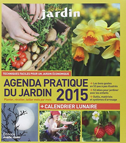 Agenda pratique du jardin 2015 : planter, récolter, tailler mois par mois : + calendrier lunaire