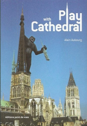 Play with cathedral : un monument dans tous ses états