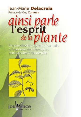 Ainsi parle l'esprit de la plante : un psychothérapeute français à l'épreuve des thérapies ancestral