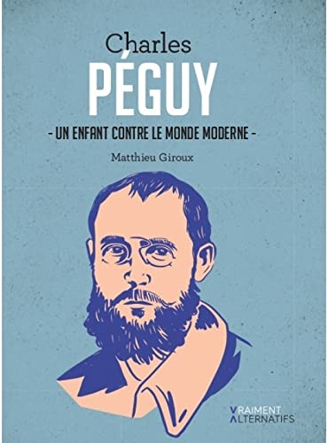 Charles Péguy : un enfant contre le monde moderne