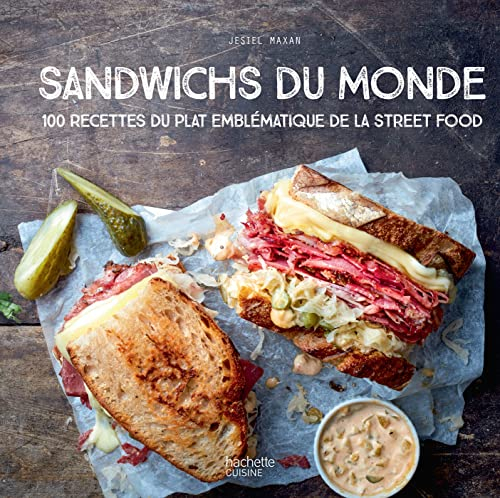 Sandwichs du monde : 100 recettes du plat emblématique de la street food