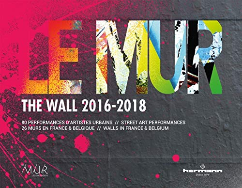 Le mur (2016-2018) : 80 performances d'artistes urbains, 26 murs en France et Belgique. The wall (20