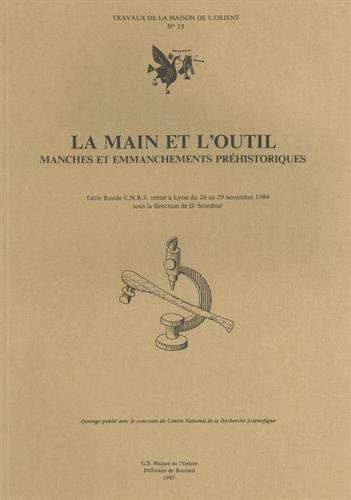 La Main et l'outil : manches et emmanchements préhistoriques