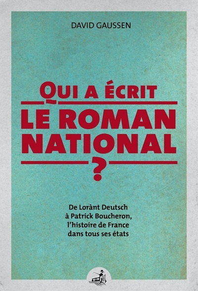 Qui a écrit le roman national ? : de Lorànt Deutsch à Patrick Boucheron, l'histoire de France dans t