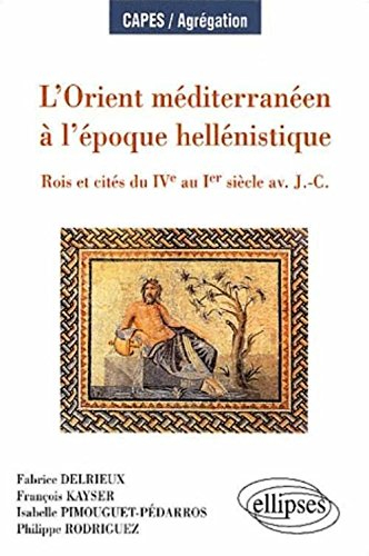 L'Orient méditerranéen à l'époque hellénistique : rois et cités du IVe au Ier siècle av. J.-C.