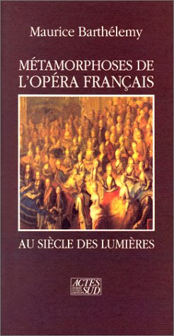 Métamorphoses de l'opéra français au siècle des lumières