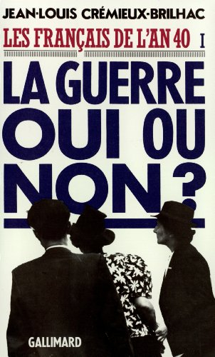 Les Français de l'an 40. Vol. 1. La Guerre oui ou non ?