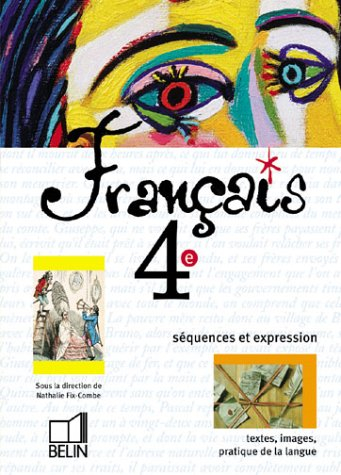 Français, 4e : séquences et expression : textes, images, pratique de la langue