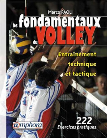 Les fondamentaux du volley : entraînement technique et tactique : exercices pratiques