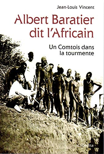 Albert Baratier dit l'Africain, 1864-1917 : un Comtois dans la tourmente