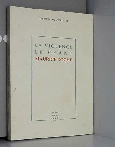 La Violence Le Chant Maurice Roche 