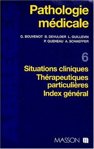 Pathologie médicale. Vol. 6. Situations cliniques, thérapeutiques particulières, index général