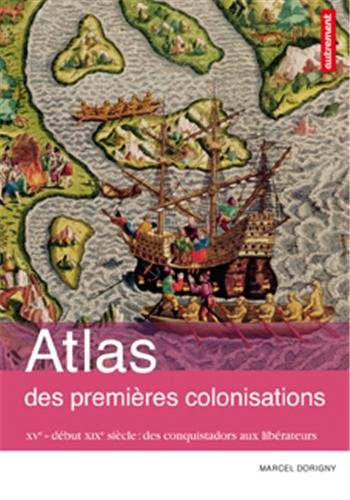 Atlas des premières colonisations : XVe-début XIXe : des conquistadors aux libérateurs