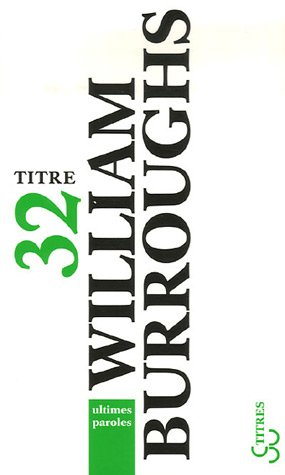 Ultimes paroles : les derniers journaux de William Burroughs