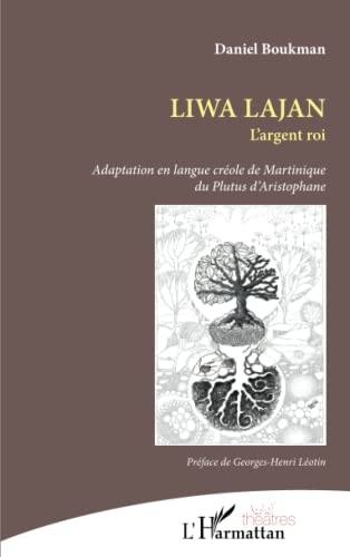 Liwa lajan. L'argent roi : adaptation en langue créole de Martinique du Plutus d'Aristophane