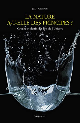 La nature a-t-elle des principes ? : origine et destin des lois de l'Univers