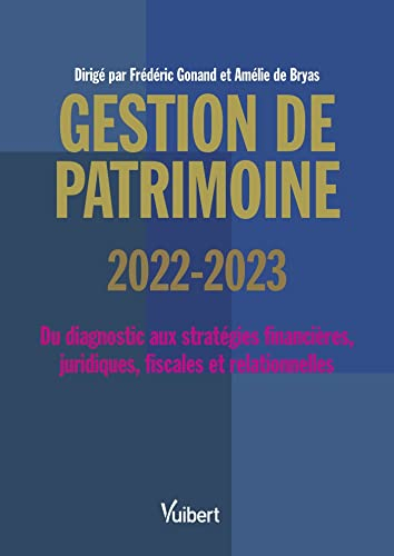 Gestion de patrimoine 2022-2023 : du diagnostic aux stratégies financières, juridiques, fiscales et 
