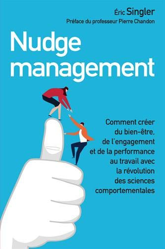 Nudge management : comment créer du bien-être, de l'engagement et de la performance au travail avec 