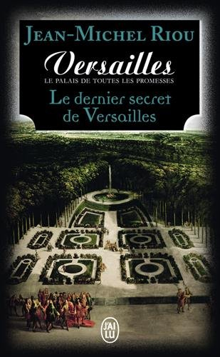 Versailles, le palais de toutes les promesses. Vol. 4. Le dernier secret de Versailles (1685-1715)