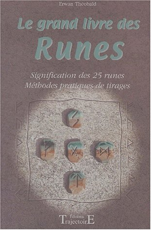 Le grand livre des runes : signification des 25 runes : méthodes pratiques de tirages