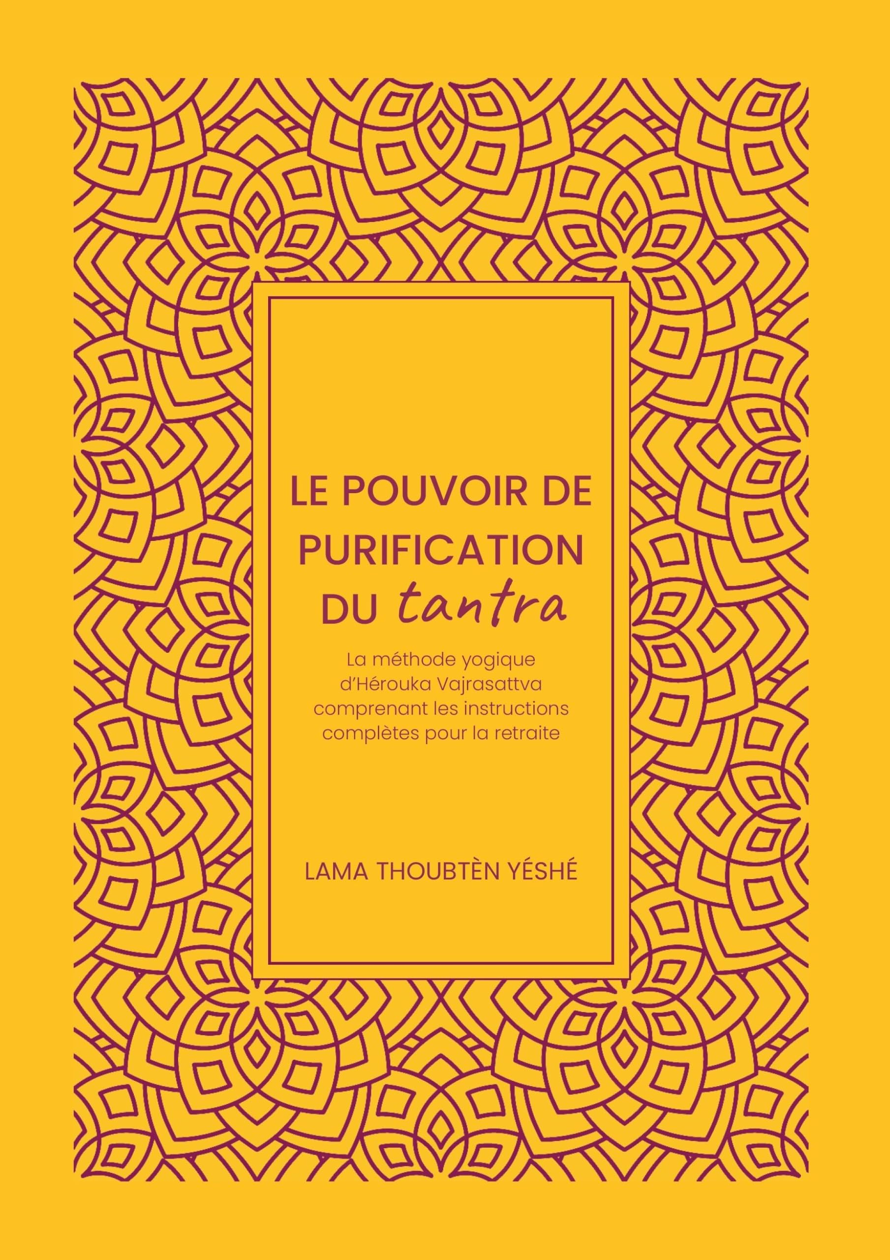 Le Pouvoir de purification du tantra: La méthode yogique d’Hérouka Vajrasattva comprenant les instru