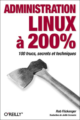 Administration Linux à 200 % : 100 trucs, secrets et techniques