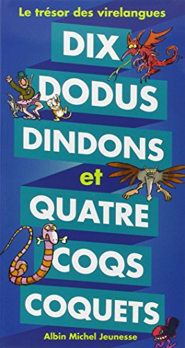 Dix dodus dindons et quatre coqs coquets : le trésor des virelangues