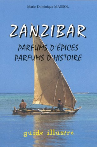Zanzibar, parfums d'épices, parfums d'histoire : guide illustré