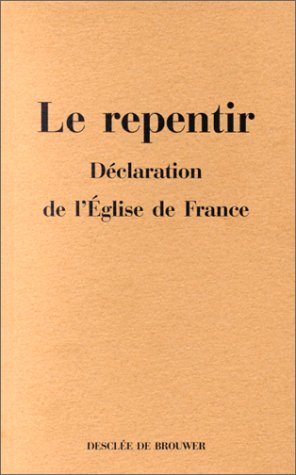 Le repentir : déclaration de l'Eglise de France : 30 septembre 1997