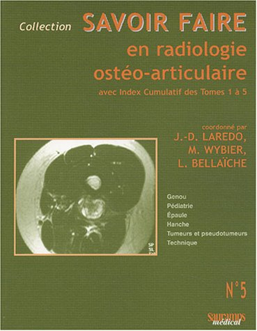 Savoir faire en radiologie ostéo-articulaire. Vol. 5. Genou, pédiatrie, épaule, hanche, tumeurs et p