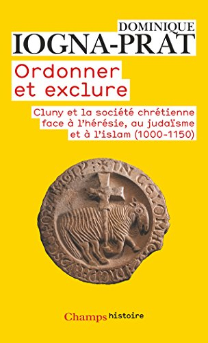 Ordonner et exclure : Cluny et la société chrétienne face à l'hérésie, au judaïsme et à l'islam, 100