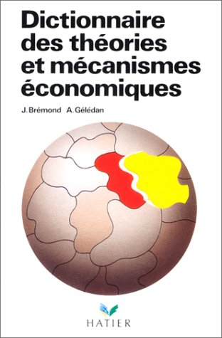 Dictionnaire des théories et mécanismes économiques