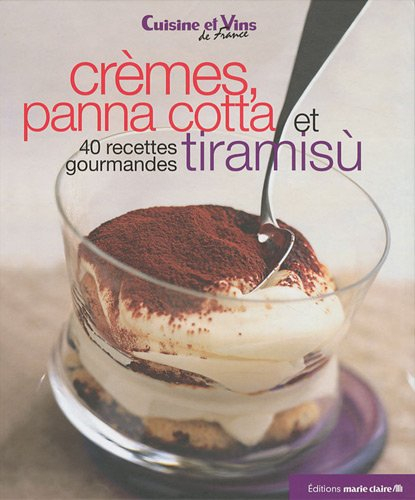 Crèmes, panna cotta et tiramisu : 40 recettes gourmandes