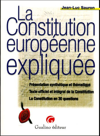 La Constitution européenne expliquée : présentation synthétique et thématique, texte officiel et int