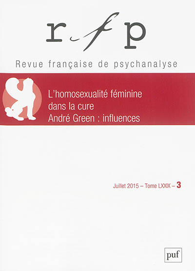 Revue française de psychanalyse, n° 3 (2015). L'homosexualité féminine dans la cure, André Green : i