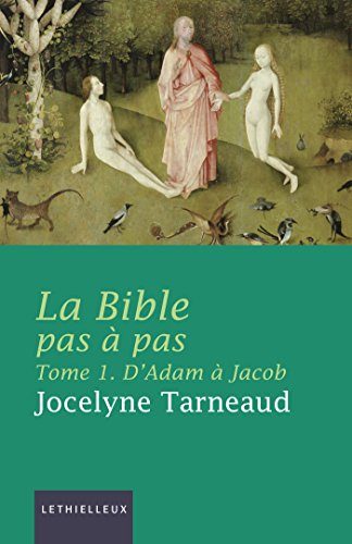 La Bible pas à pas. Vol. 1. D'Adam à Jacob : commentaire de la Genèse à la lumière des traditions ju