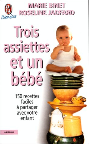 Trois assiettes et un bébé : 150 recettes faciles à partager avec votre enfant