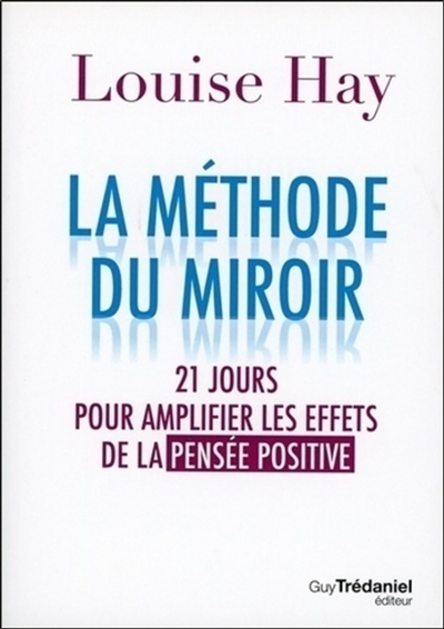 La méthode du miroir : 21 jours pour amplifier les effets de la pensée positive