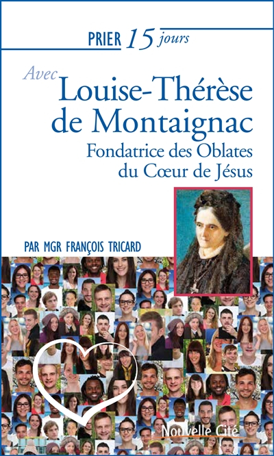 Prier 15 jours avec Louise-Thérèse de Montaignac : fondatrice des Oblates du Coeur de Jésus