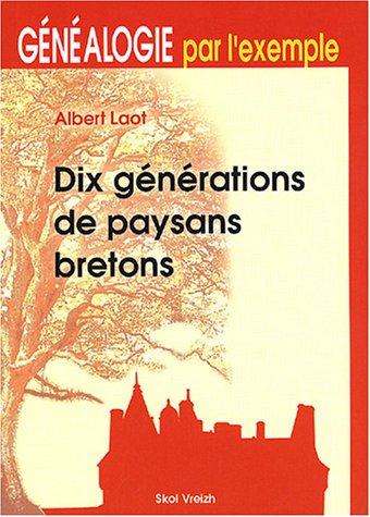 Dix générations de paysans bretons : généalogie par l'exemple