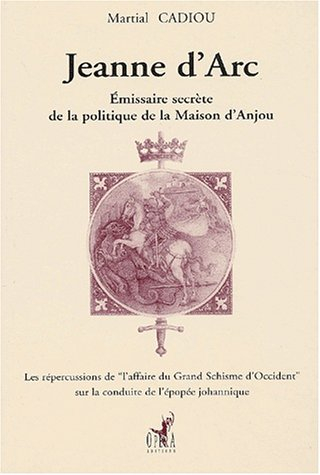 Jeanne d'Arc : émissaire secrète de la politique de la Maison d'Anjou : les répercussions de l'affai
