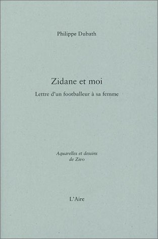 Zidane et moi : lettre d'un footballeur à sa femme
