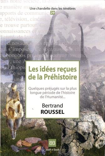 Les idées reçues de la préhistoire : quelques préjugés sur la plus longue période de l'histoire de l