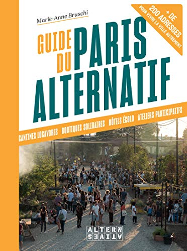 Guide du Paris alternatif : cantines locavores, boutiques solidaires, hôtels écolo, ateliers partici