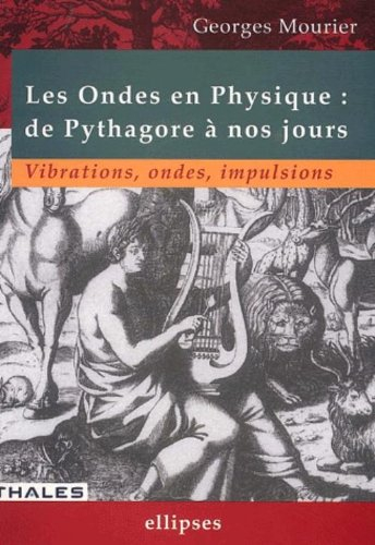 Les ondes en physique, de Pythagore à nos jours : ondes, vibrations, impulsions