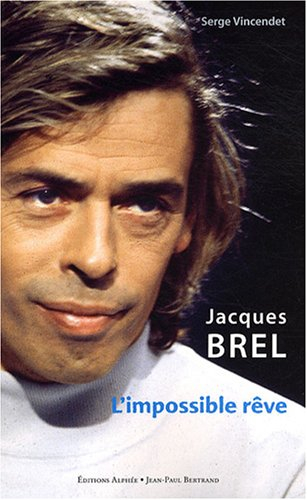 Jacques Brel : l'impossible rêve