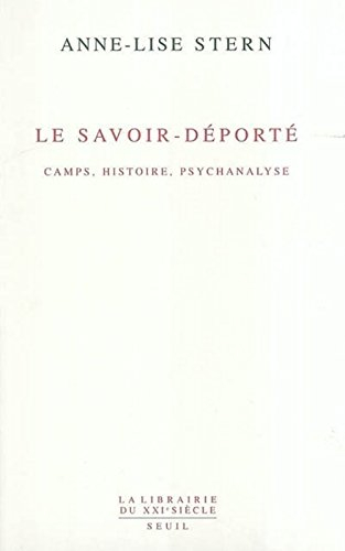 Le savoir-déporté : camps, histoire, psychanalyse. Une vie à l'oeuvre