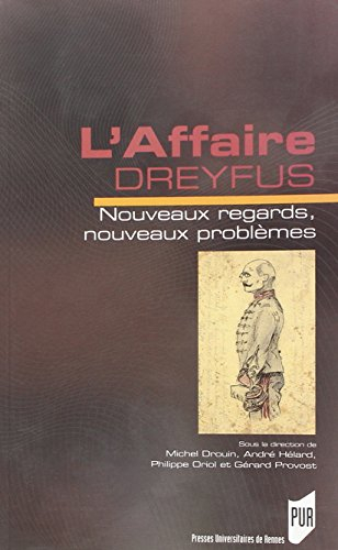 L'affaire Dreyfus : nouveaux regards, nouveaux problèmes : actes du colloque de Rennes 23, 24 et 25 