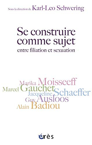 Se construire comme sujet : entre filiation et sexualité : autour de Guy Ausloos, Alain Badiou, Marc