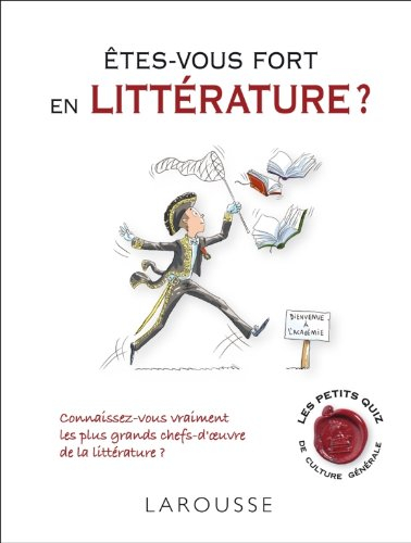 Êtes-vous fort en littérature ? : connaissez-vous vraiment les plus grands chefs-d"oeuvre de la litt